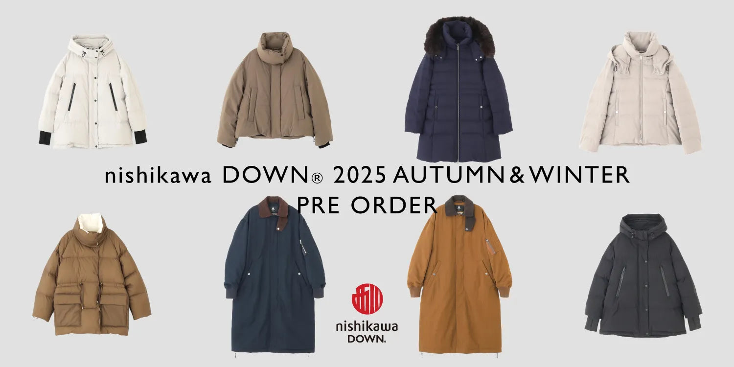 WOMEN】nishikawa DOWN(R) 2025 AUTUMN & WINTER -PRE ORDER-