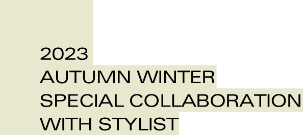 2023 AUTUMN WINTER SPECIAL COLLABORATION WITH STYLIST